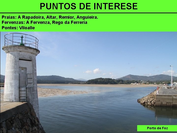 PUNTOS DE INTERESE Praias: A Rapadoira, Altar, Remior, Anguieira. Fervenzas: A Fervenza, Rego da