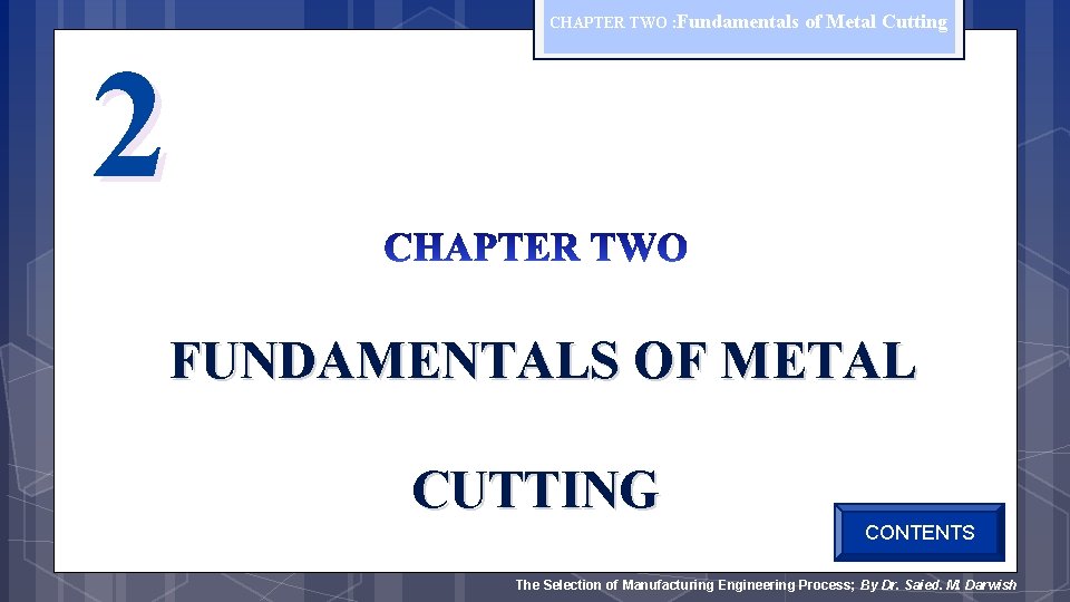 CHAPTER TWO : Fundamentals of Metal Cutting 2 FUNDAMENTALS OF METAL CUTTING CONTENTS The