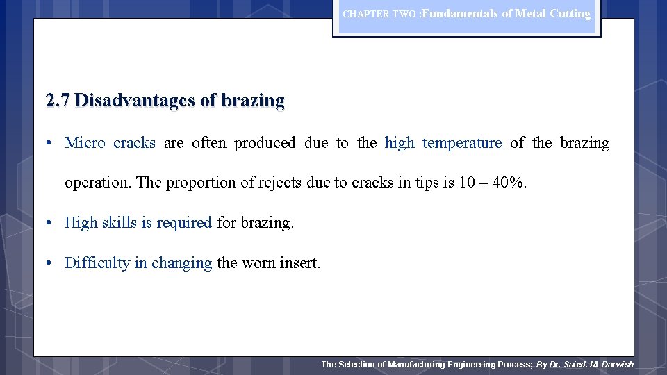 CHAPTER TWO : Fundamentals of Metal Cutting 2. 7 Disadvantages of brazing • Micro