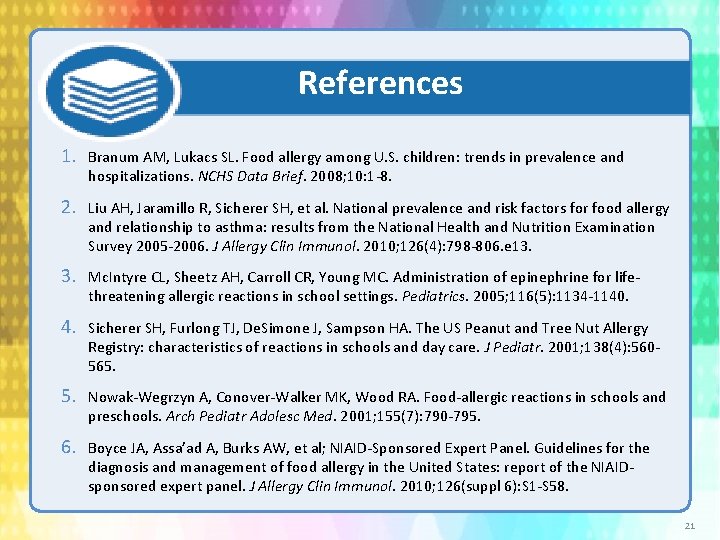 References 1. Branum AM, Lukacs SL. Food allergy among U. S. children: trends in