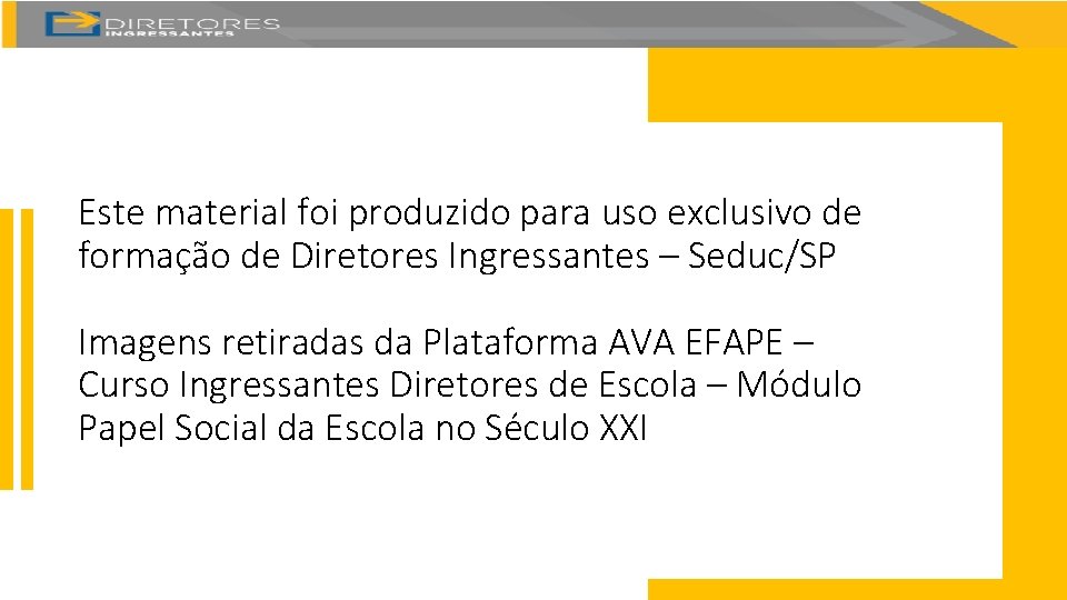 Este material foi produzido para uso exclusivo de formação de Diretores Ingressantes – Seduc/SP