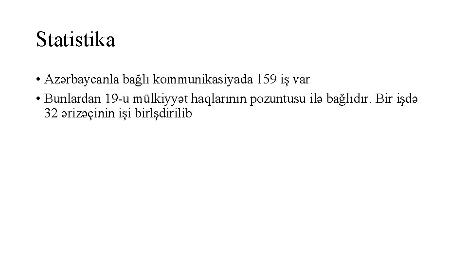 Statistika • Azərbaycanla bağlı kommunikasiyada 159 iş var • Bunlardan 19 -u mülkiyyət haqlarının