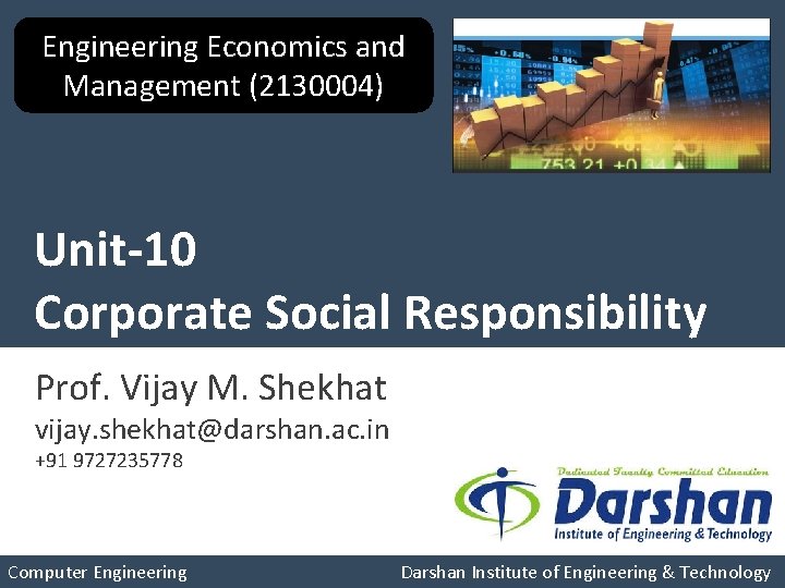 Engineering Economics and Management (2130004) Unit-10 Corporate Social Responsibility Prof. Vijay M. Shekhat vijay.