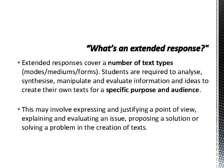§ Extended responses cover a number of text types (modes/mediums/forms). Students are required to
