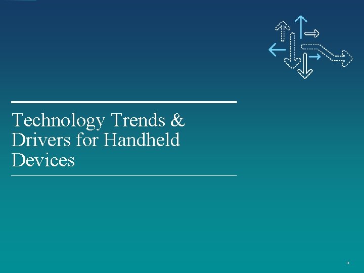 Technology Trends & Drivers for Handheld Devices 10 Technology Trends & Drivers for Handheld Devices 10
