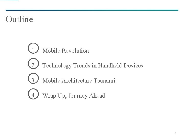 Outline 1 Mobile Revolution 2 Technology Trends in Handheld Devices 3 Mobile Architecture Tsunami Outline 1 Mobile Revolution 2 Technology Trends in Handheld Devices 3 Mobile Architecture Tsunami