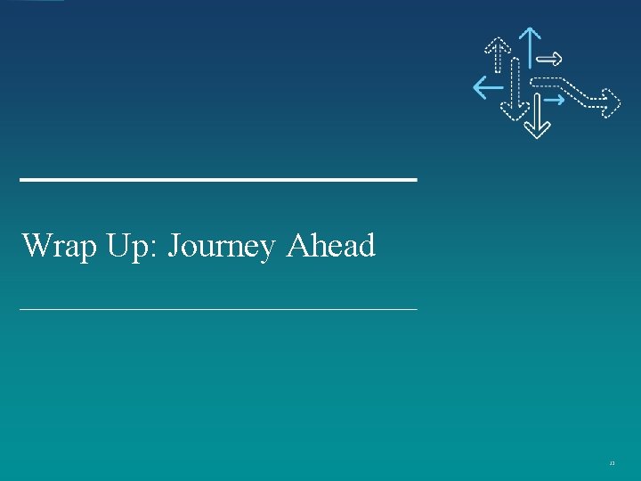 Wrap Up: Journey Ahead 32 Wrap Up: Journey Ahead 32