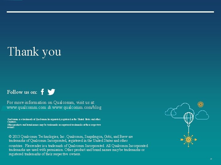 Thank you Follow us on: For more information on Qualcomm, visit us at: www. Thank you Follow us on: For more information on Qualcomm, visit us at: www.