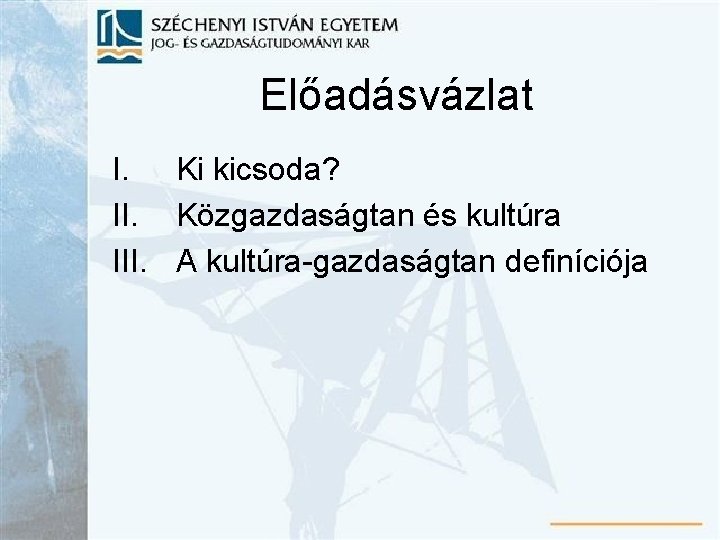 Előadásvázlat I. Ki kicsoda? II. Közgazdaságtan és kultúra III. A kultúra-gazdaságtan definíciója 