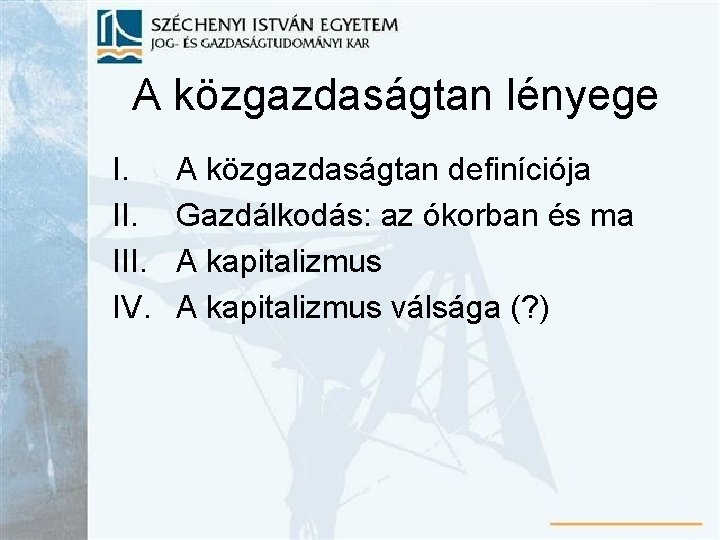 A közgazdaságtan lényege I. III. IV. A közgazdaságtan definíciója Gazdálkodás: az ókorban és ma