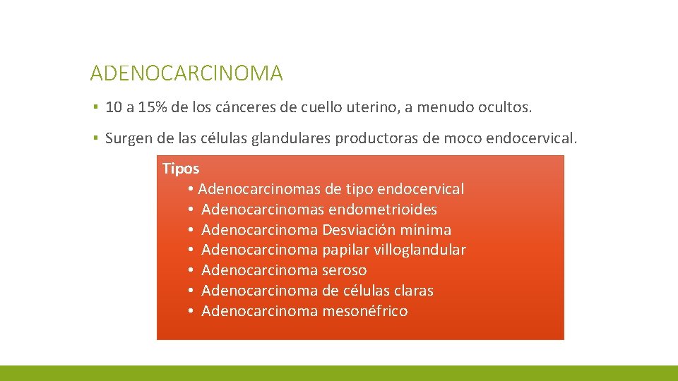 ADENOCARCINOMA ▪ 10 a 15% de los cánceres de cuello uterino, a menudo ocultos.