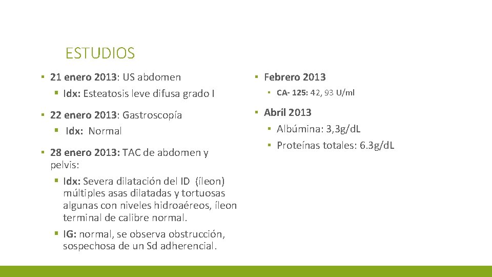 ESTUDIOS ▪ 21 enero 2013: US abdomen § Idx: Esteatosis leve difusa grado I