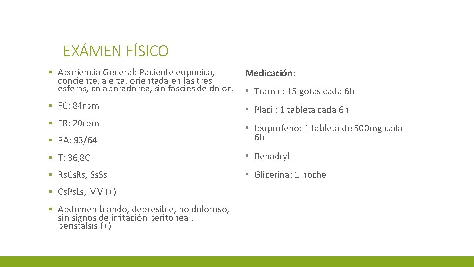 EXÁMEN FÍSICO ▪ Apariencia General: Paciente eupneica, conciente, alerta, orientada en las tres esferas,