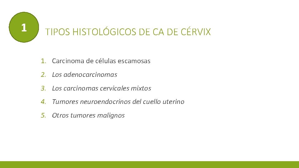 1 TIPOS HISTOLÓGICOS DE CA DE CÉRVIX 1. Carcinoma de células escamosas 2. Los