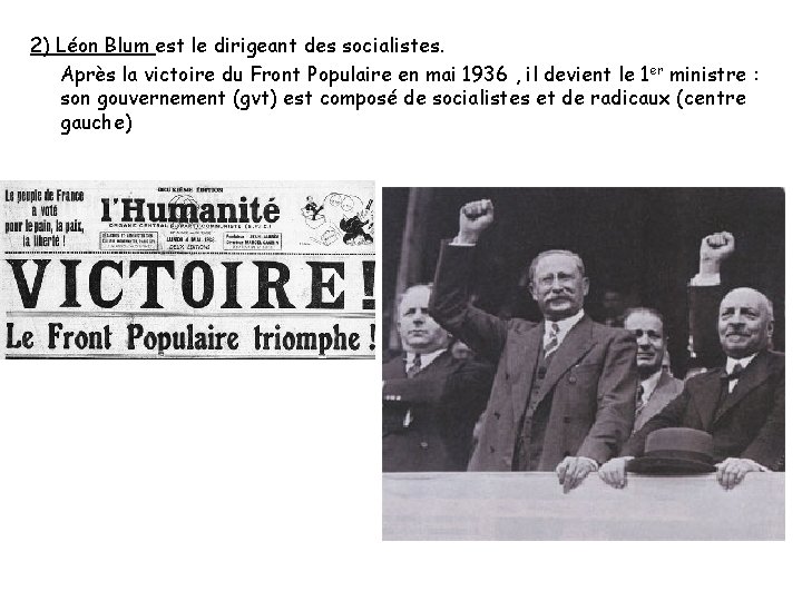 2) Léon Blum est le dirigeant des socialistes. Après la victoire du Front Populaire