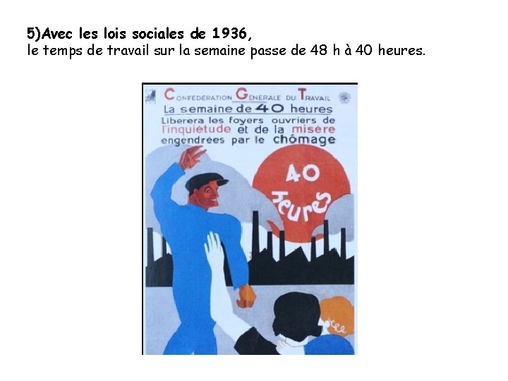 5)Avec les lois sociales de 1936, le temps de travail sur la semaine passe