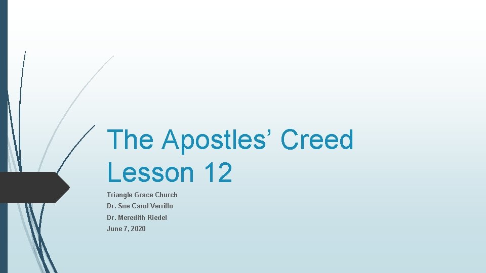 The Apostles’ Creed Lesson 12 Triangle Grace Church Dr. Sue Carol Verrillo Dr. Meredith