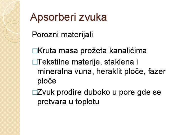 Apsorberi zvuka Porozni materijali �Kruta masa prožeta kanalićima �Tekstilne materije, staklena i mineralna vuna,