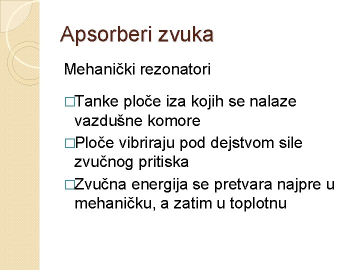 Apsorberi zvuka Mehanički rezonatori �Tanke ploče iza kojih se nalaze vazdušne komore �Ploče vibriraju