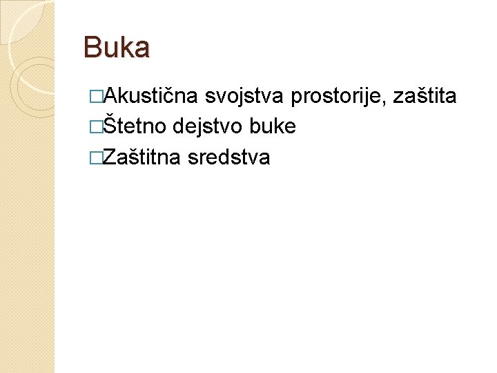 Buka �Akustična svojstva prostorije, zaštita �Štetno dejstvo buke �Zaštitna sredstva 