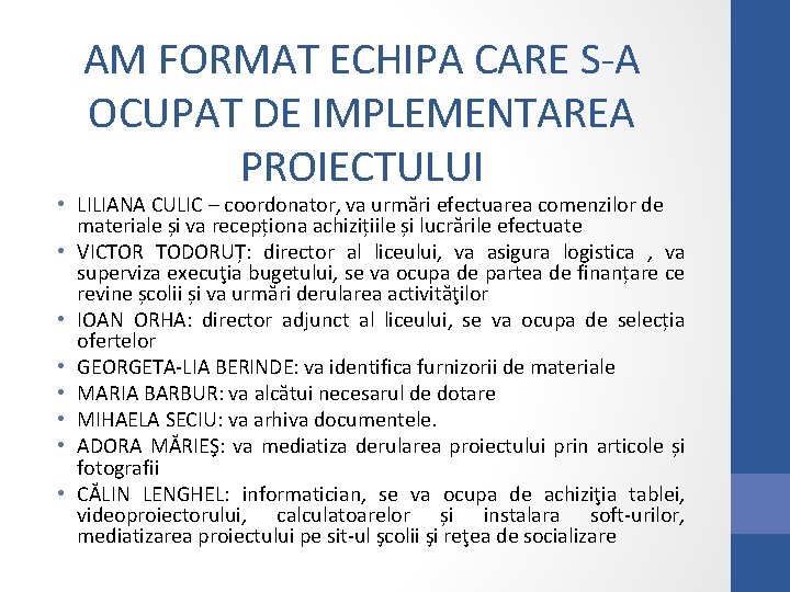 AM FORMAT ECHIPA CARE S-A OCUPAT DE IMPLEMENTAREA PROIECTULUI • LILIANA CULIC – coordonator,