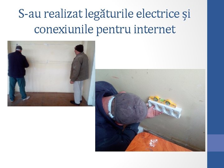 S-au realizat legăturile electrice și conexiunile pentru internet 