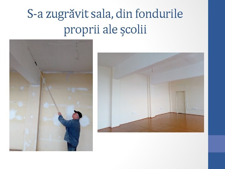 S-a zugrăvit sala, din fondurile proprii ale școlii 