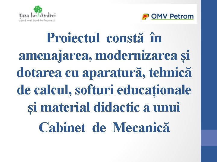 Proiectul constă în amenajarea, modernizarea și dotarea cu aparatură, tehnică de calcul, softuri educaționale