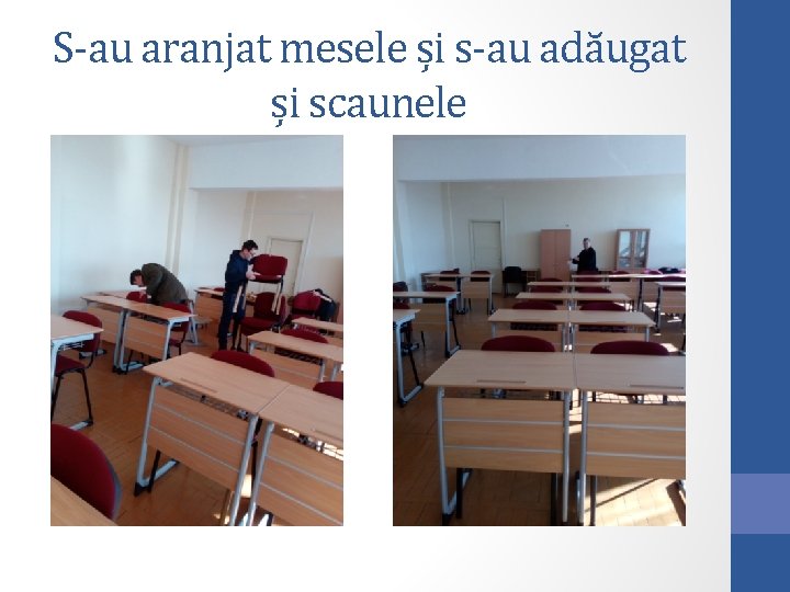 S-au aranjat mesele și s-au adăugat și scaunele 