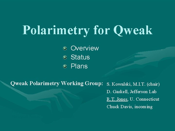 Polarimetry for Qweak Overview Status Plans Qweak Polarimetry Working Group: S. Kowalski, M. I.