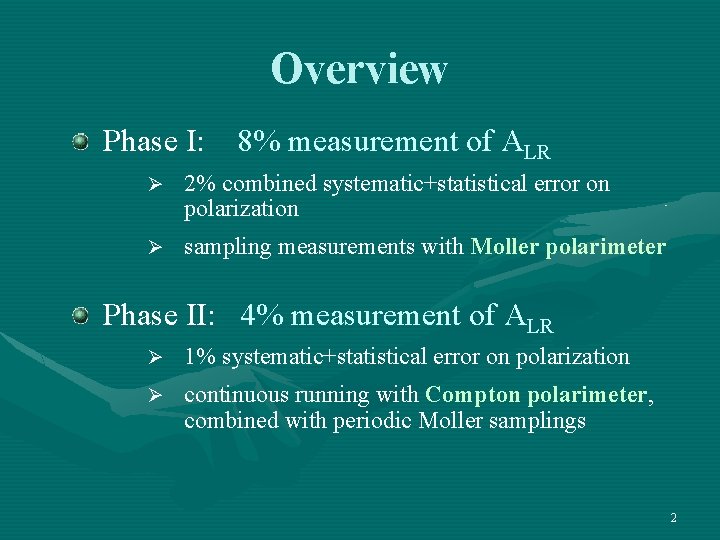 Overview Phase I: 8% measurement of ALR Ø 2% combined systematic+statistical error on polarization