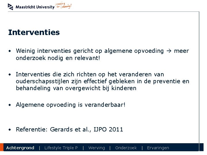 Interventies • Weinig interventies gericht op algemene opvoeding meer onderzoek nodig en relevant! •