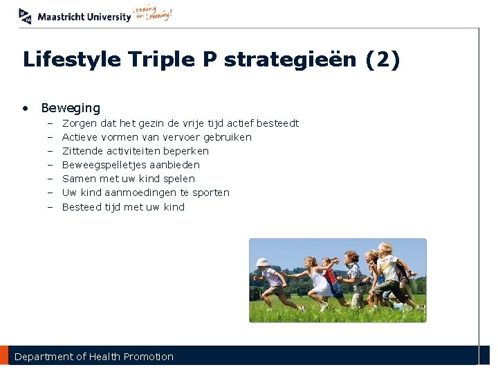 Lifestyle Triple P strategieën (2) • Beweging – – – – Zorgen dat het