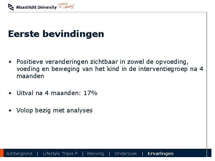 Eerste bevindingen • Positieve veranderingen zichtbaar in zowel de opvoeding, voeding en beweging van