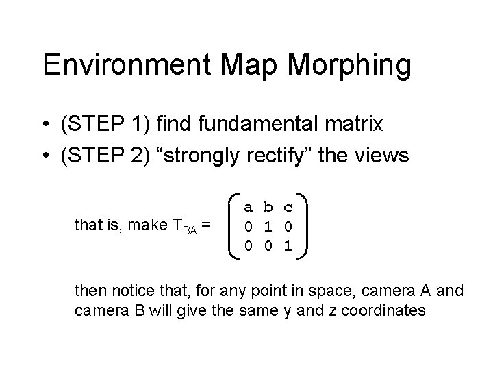 Environment Map Morphing • (STEP 1) find fundamental matrix • (STEP 2) “strongly rectify”