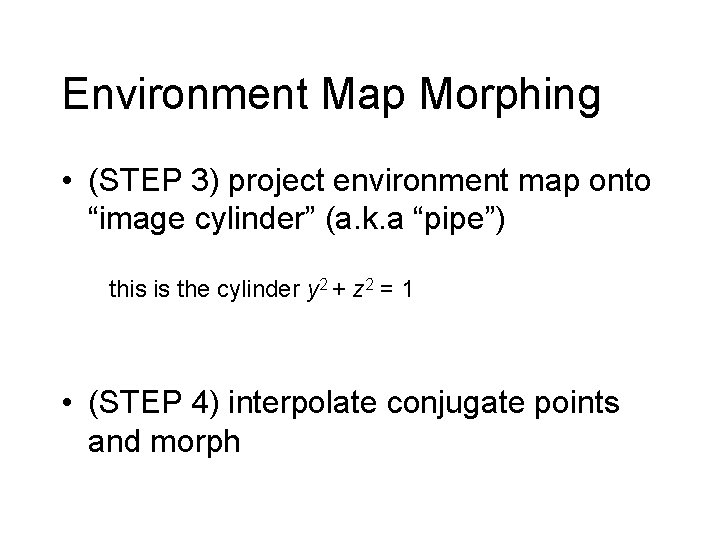 Environment Map Morphing • (STEP 3) project environment map onto “image cylinder” (a. k.
