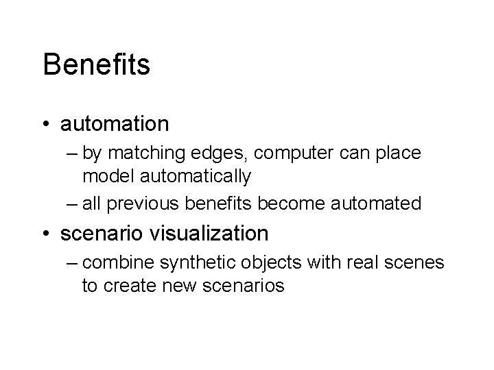 Benefits • automation – by matching edges, computer can place model automatically – all