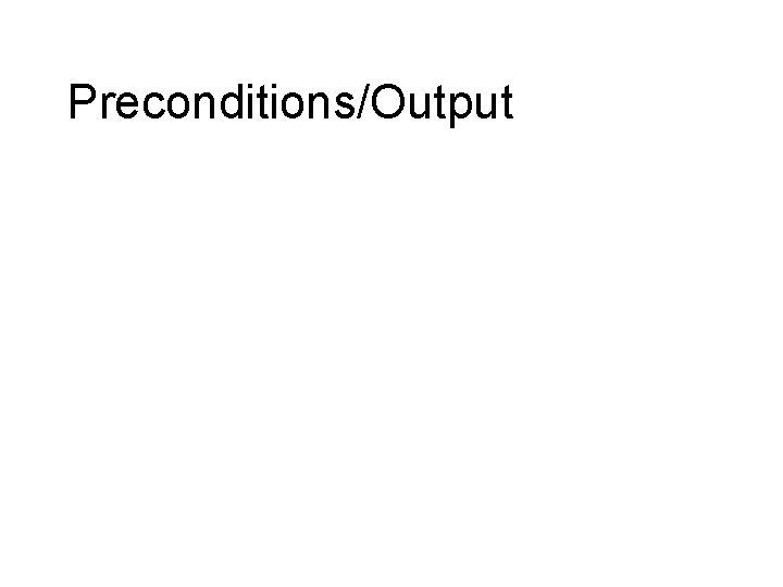 Preconditions/Output 