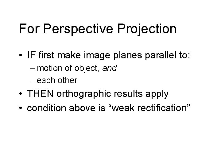 For Perspective Projection • IF first make image planes parallel to: – motion of