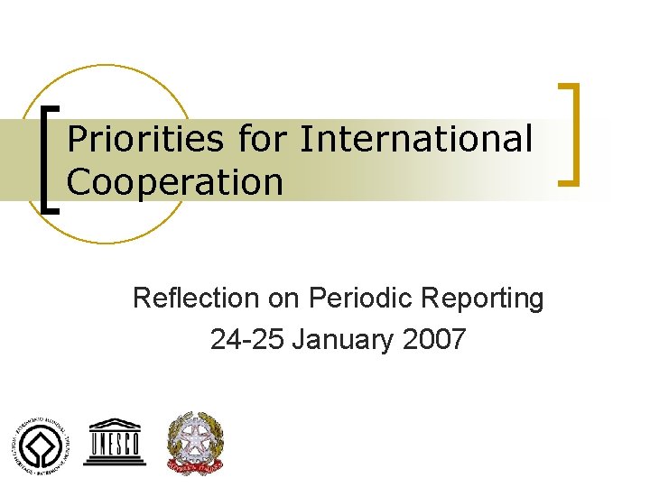 Priorities for International Cooperation Reflection on Periodic Reporting 24 -25 January 2007 