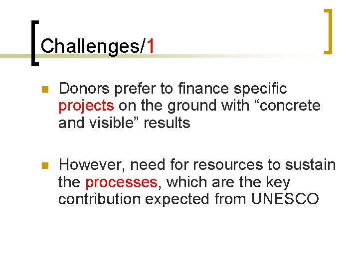 Challenges/1 n Donors prefer to finance specific projects on the ground with “concrete and