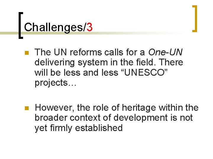 Challenges/3 n The UN reforms calls for a One-UN delivering system in the field.