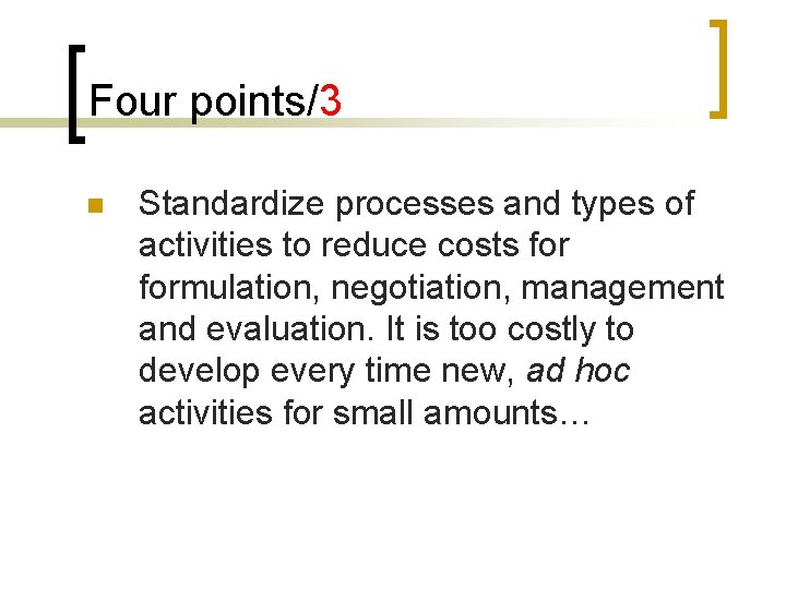 Four points/3 n Standardize processes and types of activities to reduce costs formulation, negotiation,