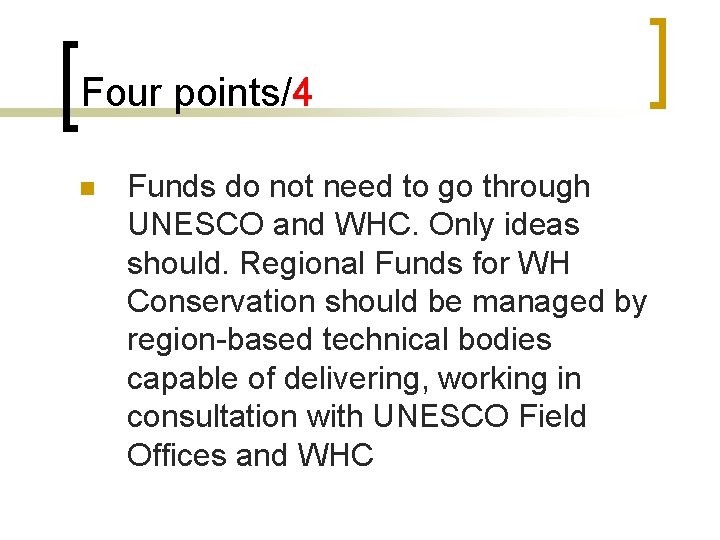 Four points/4 n Funds do not need to go through UNESCO and WHC. Only