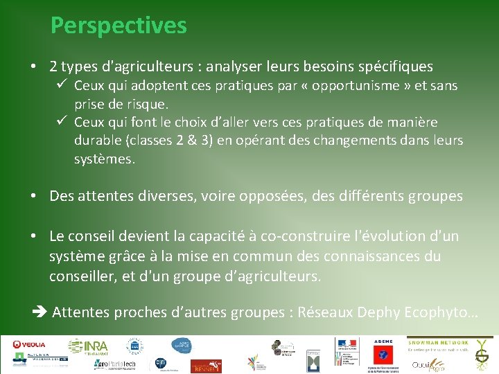 Perspectives • 2 types d'agriculteurs : analyser leurs besoins spécifiques ü Ceux qui adoptent