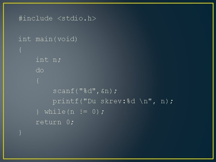#include <stdio. h> int main(void) { int n; do { scanf("%d", &n); printf("Du skrev: