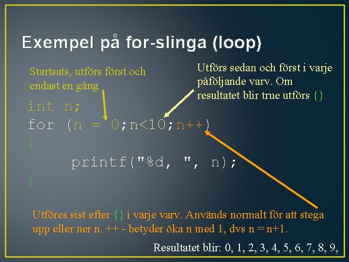 Exempel på for-slinga (loop) Startsats, utförst och endast en gång Utförs sedan och först