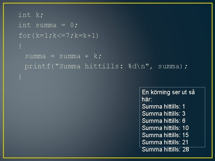 int k; int summa = 0; for(k=1; k<=7; k=k+1) { summa = summa +