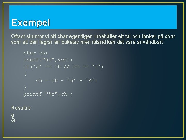 Exempel Oftast struntar vi att char egentligen innehåller ett tal och tänker på char