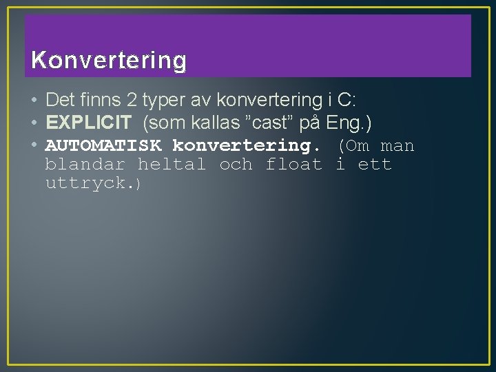 Konvertering • Det finns 2 typer av konvertering i C: • EXPLICIT (som kallas